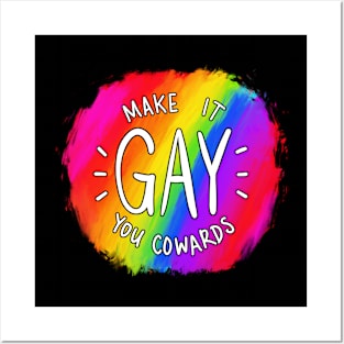 Make It Gay You Cowards Posters and Art